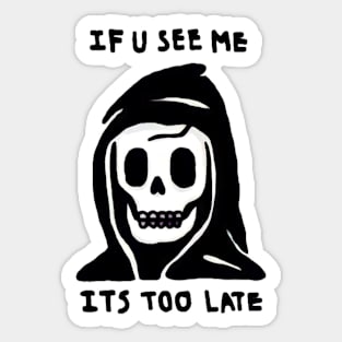 If u see me it’s too late Sticker